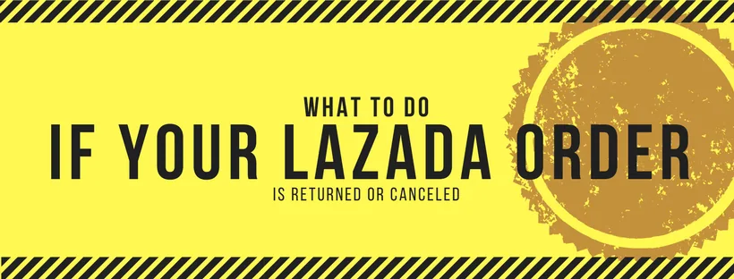 What To Do When Your Lazada Order is Returned or Canceled